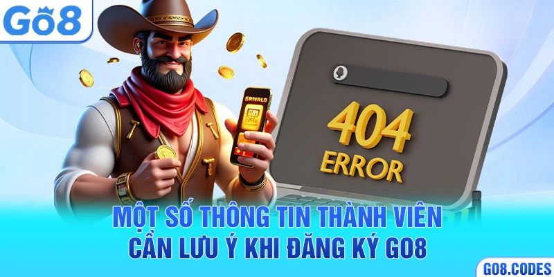 Một số thông tin thành viên cần lưu ý khi đăng ký Go8