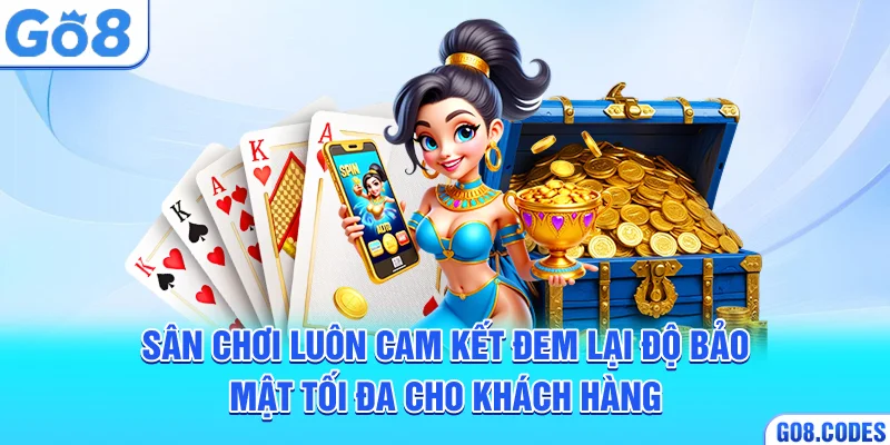 Sân chơi luôn cam kết đem lại độ bảo mật tối đa cho khách hàng