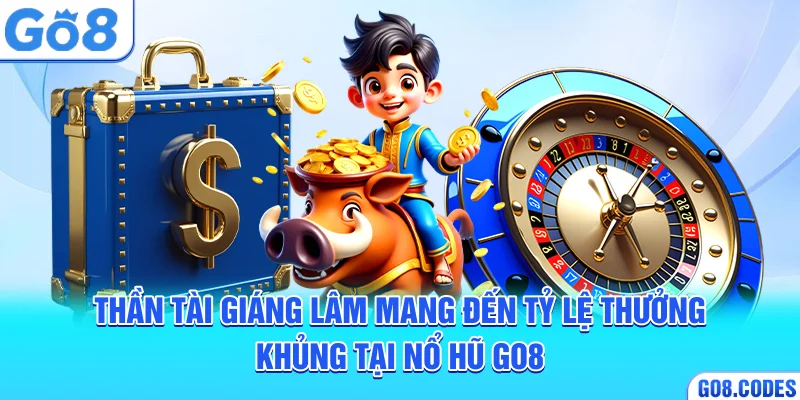 Thần tài giáng lâm mang đến tỷ lệ thưởng khủng tại nổ hũ Go8