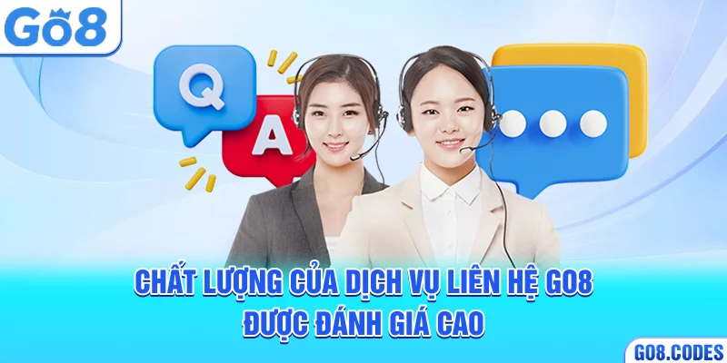 Chất lượng của dịch vụ liên hệ Go8 được đánh giá cao