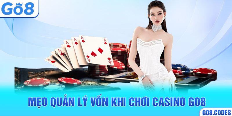 Mẹo quản lý vốn khi chơi casino Go8