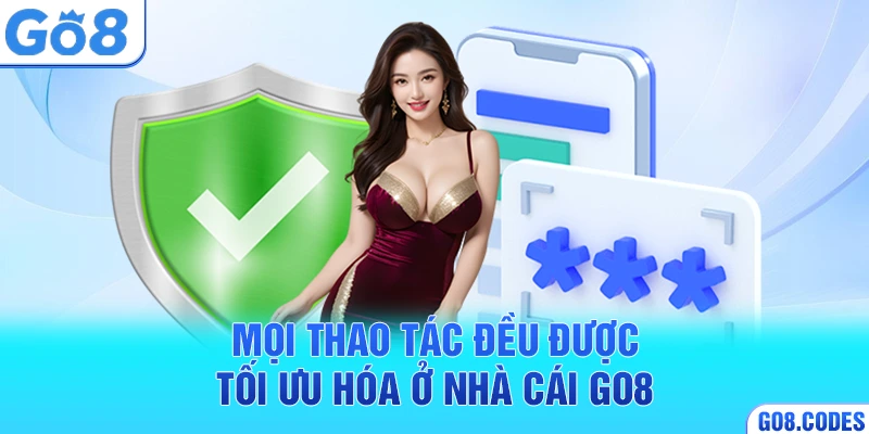 Mọi thao tác đều được tối ưu hóa ở nhà cái Go8