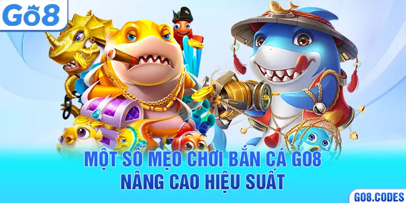 Một số mẹo chơi bắn cá Go8 nâng cao hiệu suất