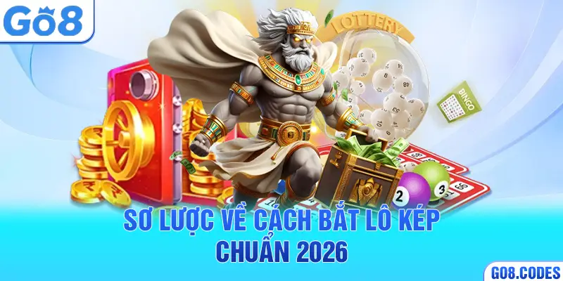 Sơ lược về cách bắt lô kép chuẩn 2026