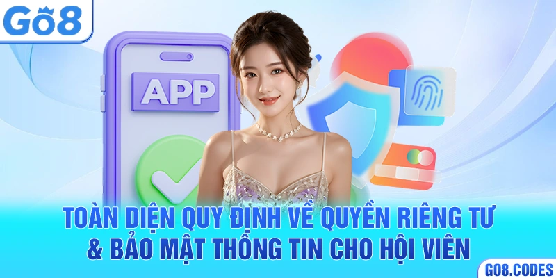 Toàn diện quy định về quyền riêng tư & bảo mật thông tin cho hội viên