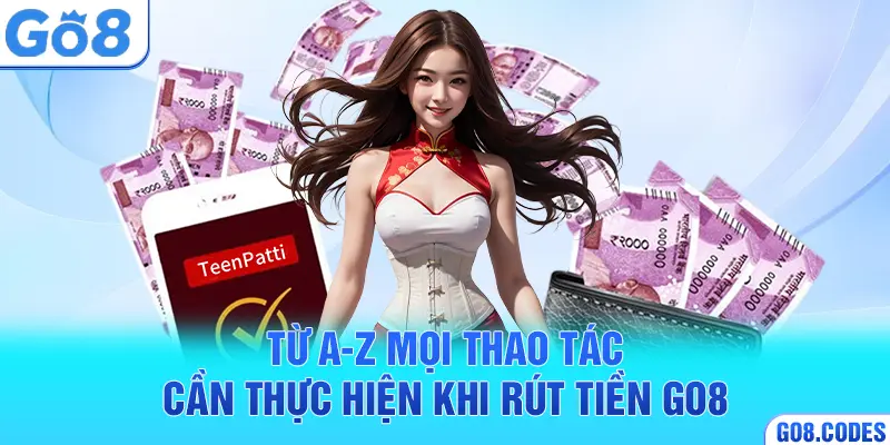 Từ A-Z mọi thao tác cần thực hiện khi rút tiền Go8