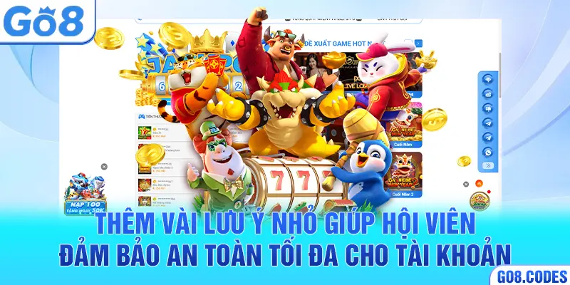 Thêm vài lưu ý nhỏ giúp hội viên đảm bảo an toàn tối đa cho tài khoản